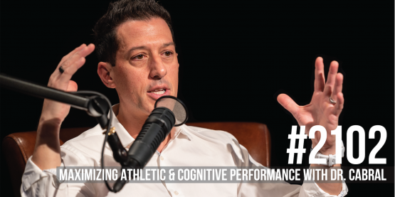 2102: Maximizing Athletic & Cognitive Performance With Dr. Stephen Cabral