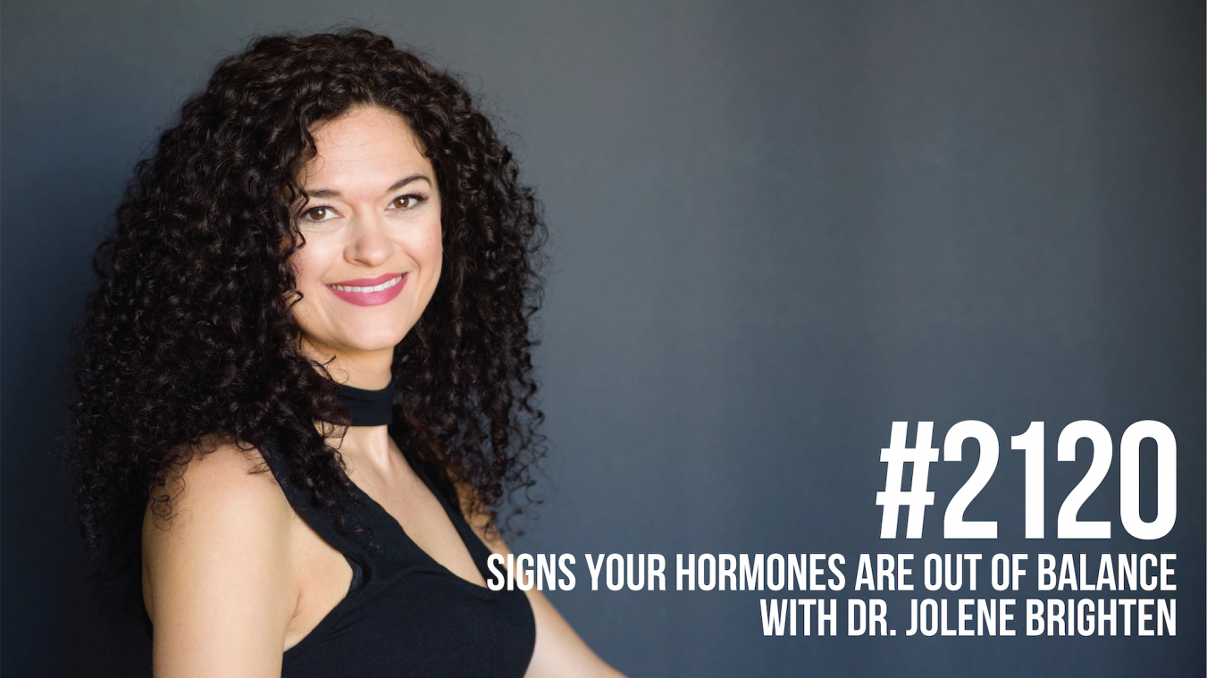 2120: Signs Your Hormones are Out of Balance With Dr. Jolene Brighten