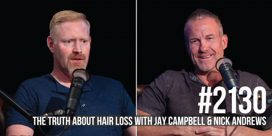 2130: The Truth About Hair Loss With Jay Campbell & Nick Andrews