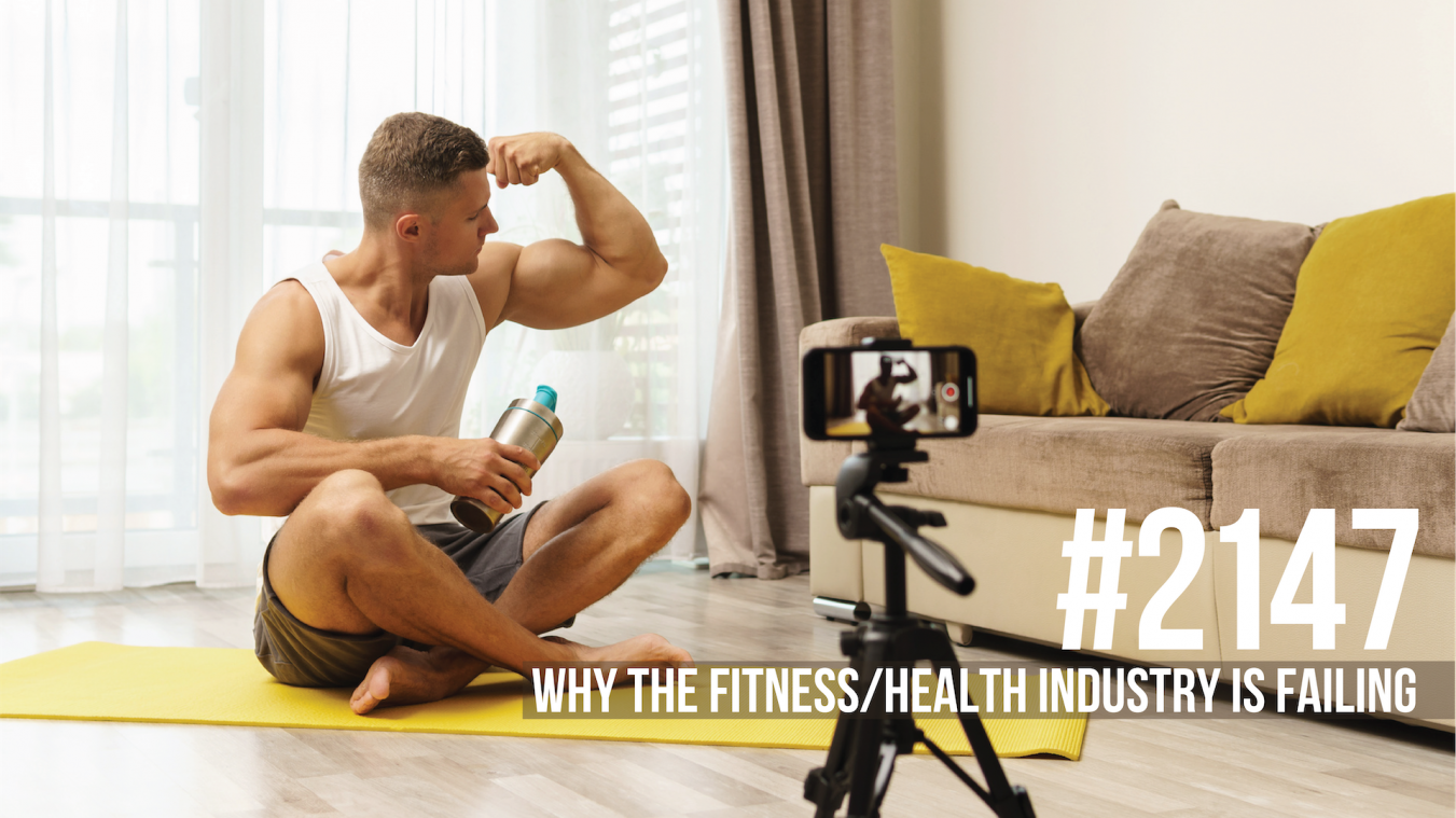 2147: Why the Fitness/Health Industry is FAILING