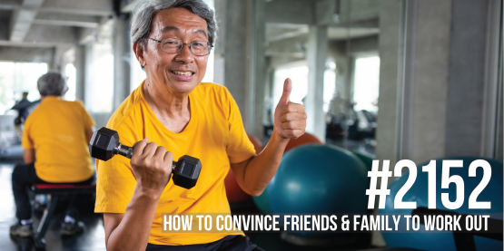 2152: How to Convince Friends & Family to Work Out