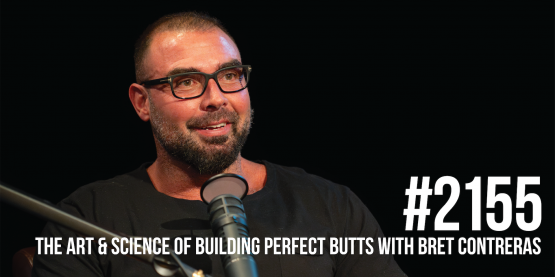 2155: The Art & Science of Building Perfect Butts With Bret Contreras