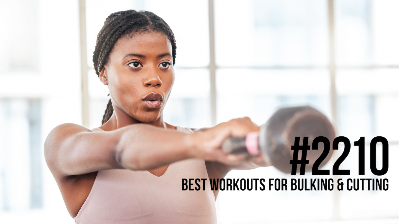 2210: Best Workouts for Bulking & Cutting