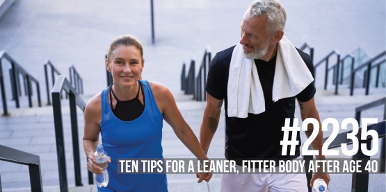 2235: Ten Tips for a Leaner, Fitter Body After Age 40