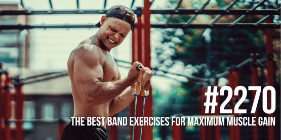 2270: The Best Band Exercises for Maximum Muscle Gain