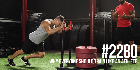 2280: Why Everyone Should Train Like an Athlete