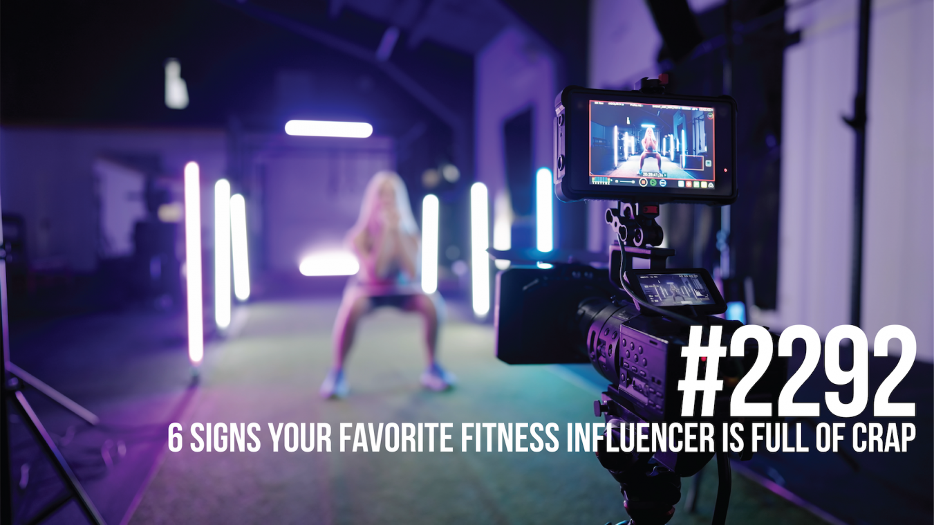 2292: Six Signs Your Favorite Fitness Influencer Is Full of Crap
