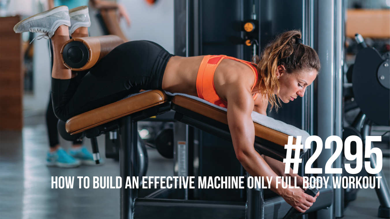 2295: How to Build an Effective Machine Only Full Body Workout