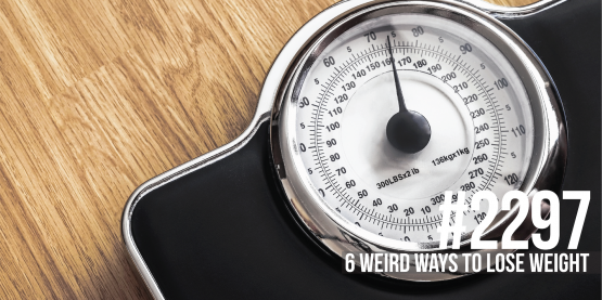 2297: Six Weird Ways to Lose Weight