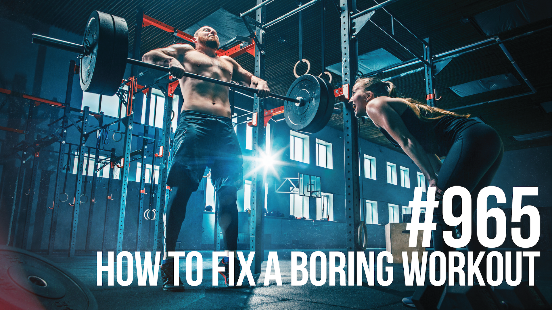 965: How to Fix a Boring Workout