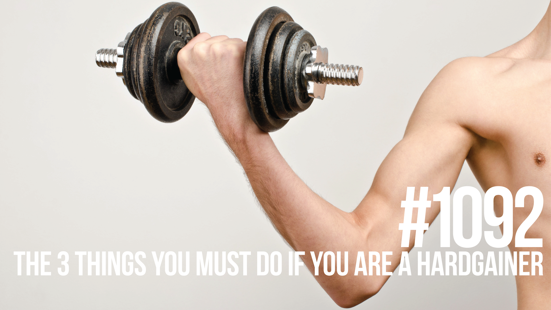 1092: The 3 Things You Must Do if You are a Hardgainer