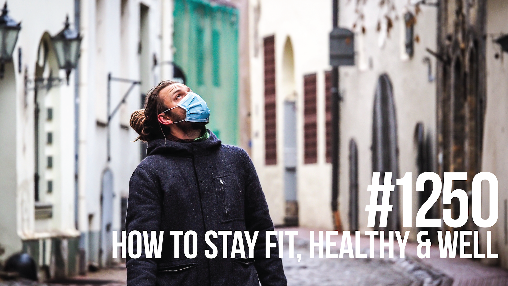 1250: How to Stay Fit, Healthy & Well During the Coronavirus Pandemic