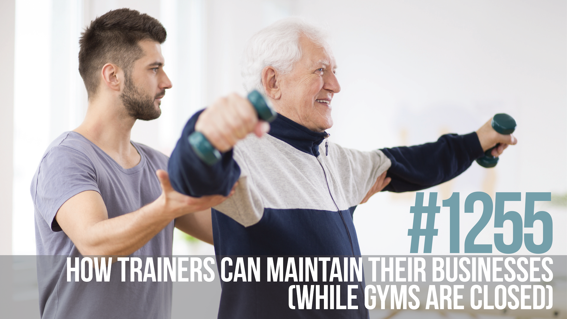 1255: How Trainers Can Maintain Their Businesses While Gyms Are Closed