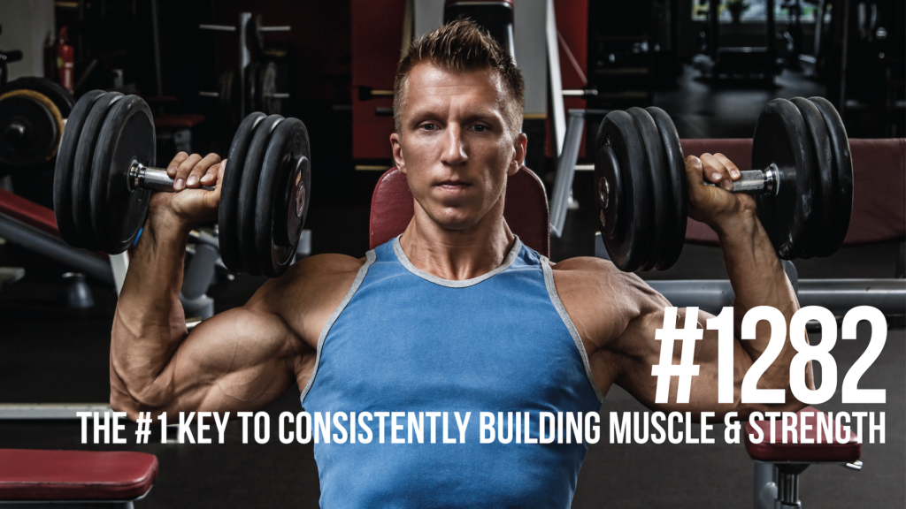 1282: The #1 Key to Consistently Building Muscle & Strength (Avoid ...