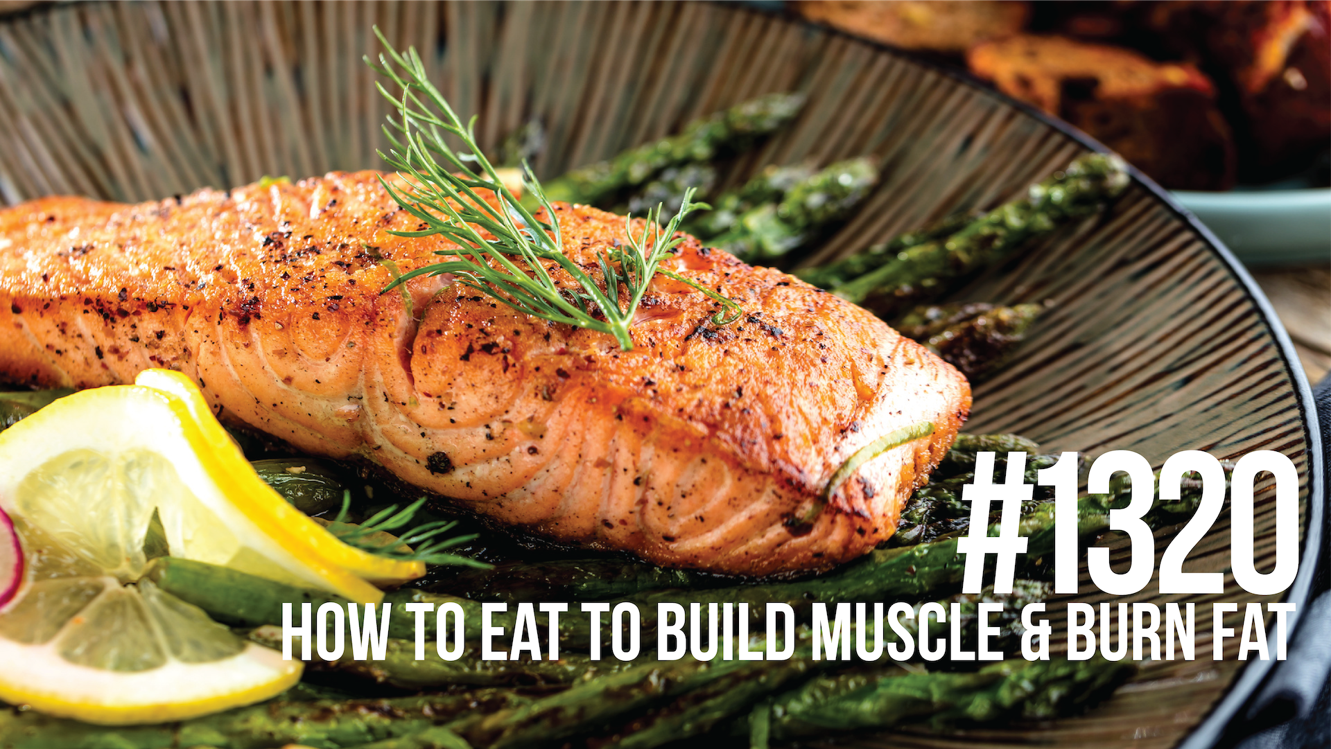 Mind Pump: Raw Fitness Truth: 1320: How to Eat to Build Muscle & Burn Fat