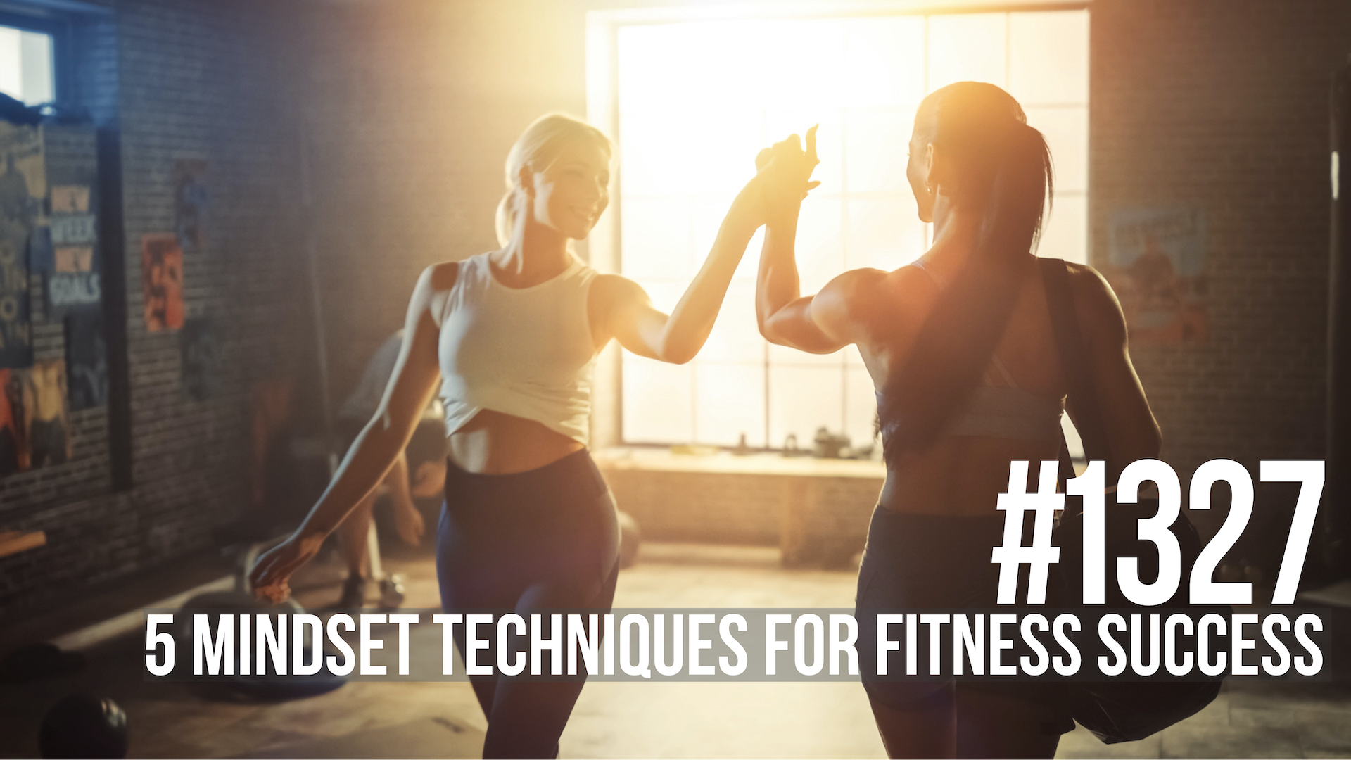 1327: Five Mindset Techniques for Fitness Success