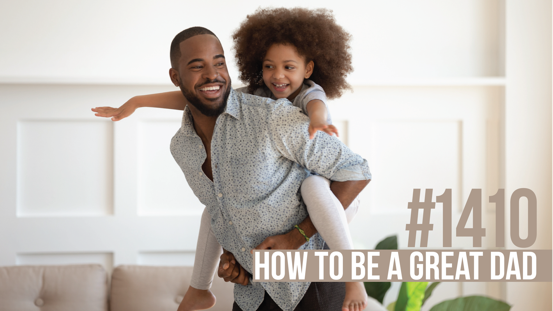 1410: How to Be a Great Dad