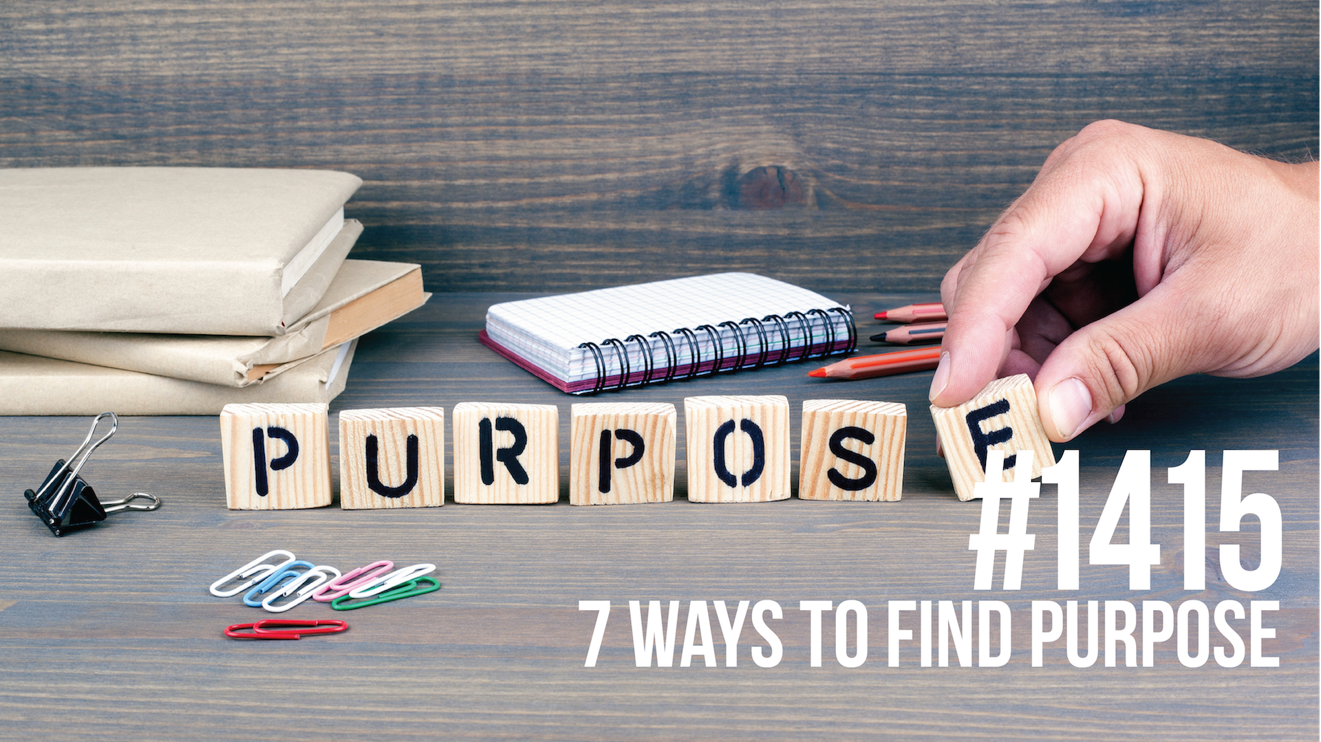 1415: 7 Ways to Find Purpose