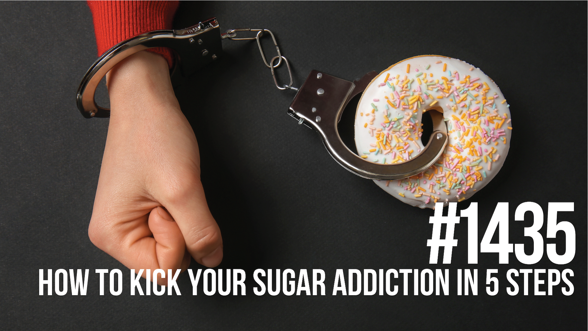 1435: How to Kick Your Sugar Addiction in 5 Simple Steps