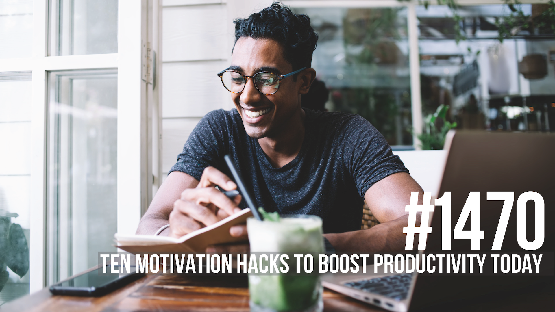 1470: Ten Motivation Hacks to Boost Productivity Today