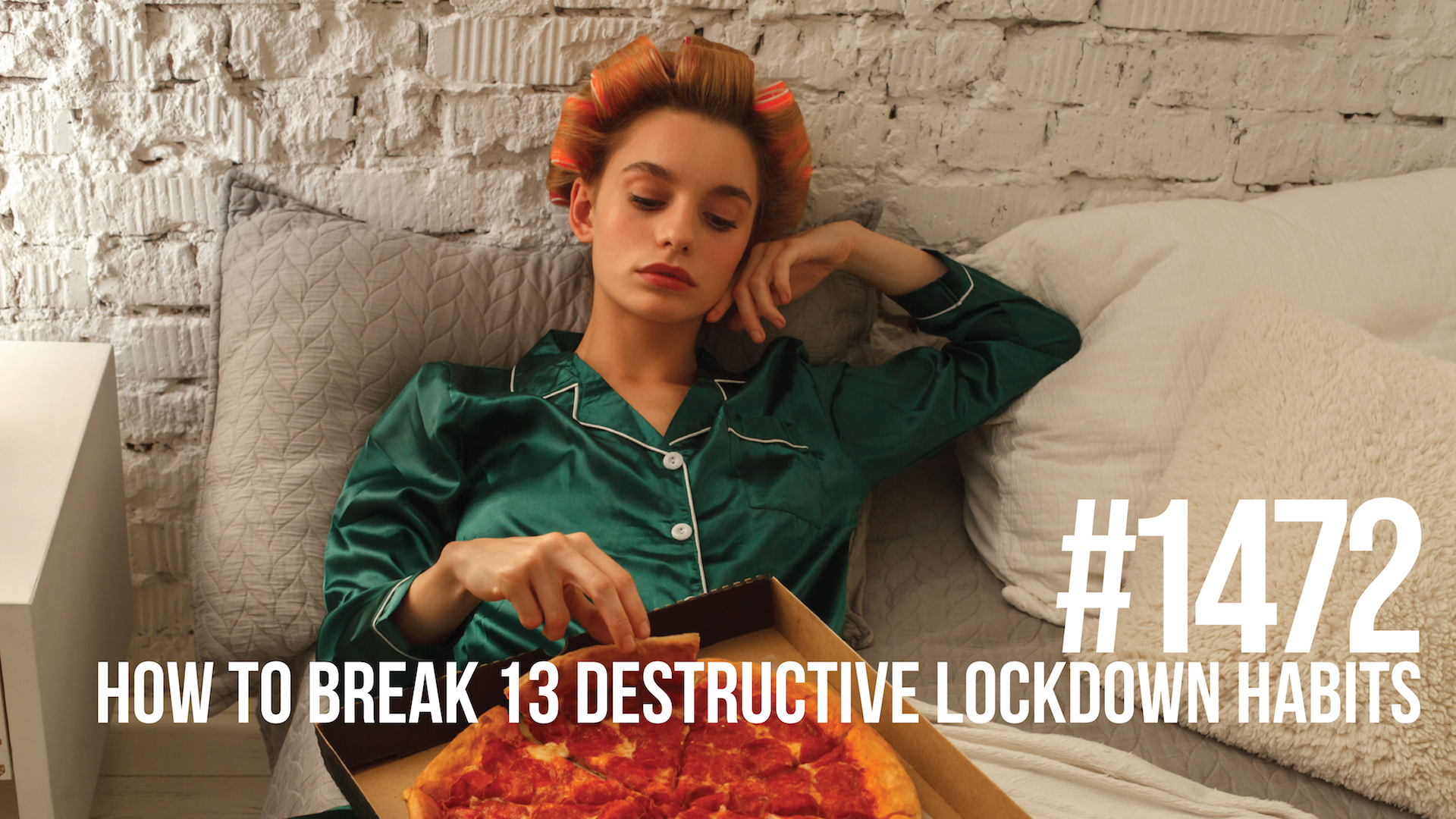 1472: How to Break 13 Destructive Lockdown Habits