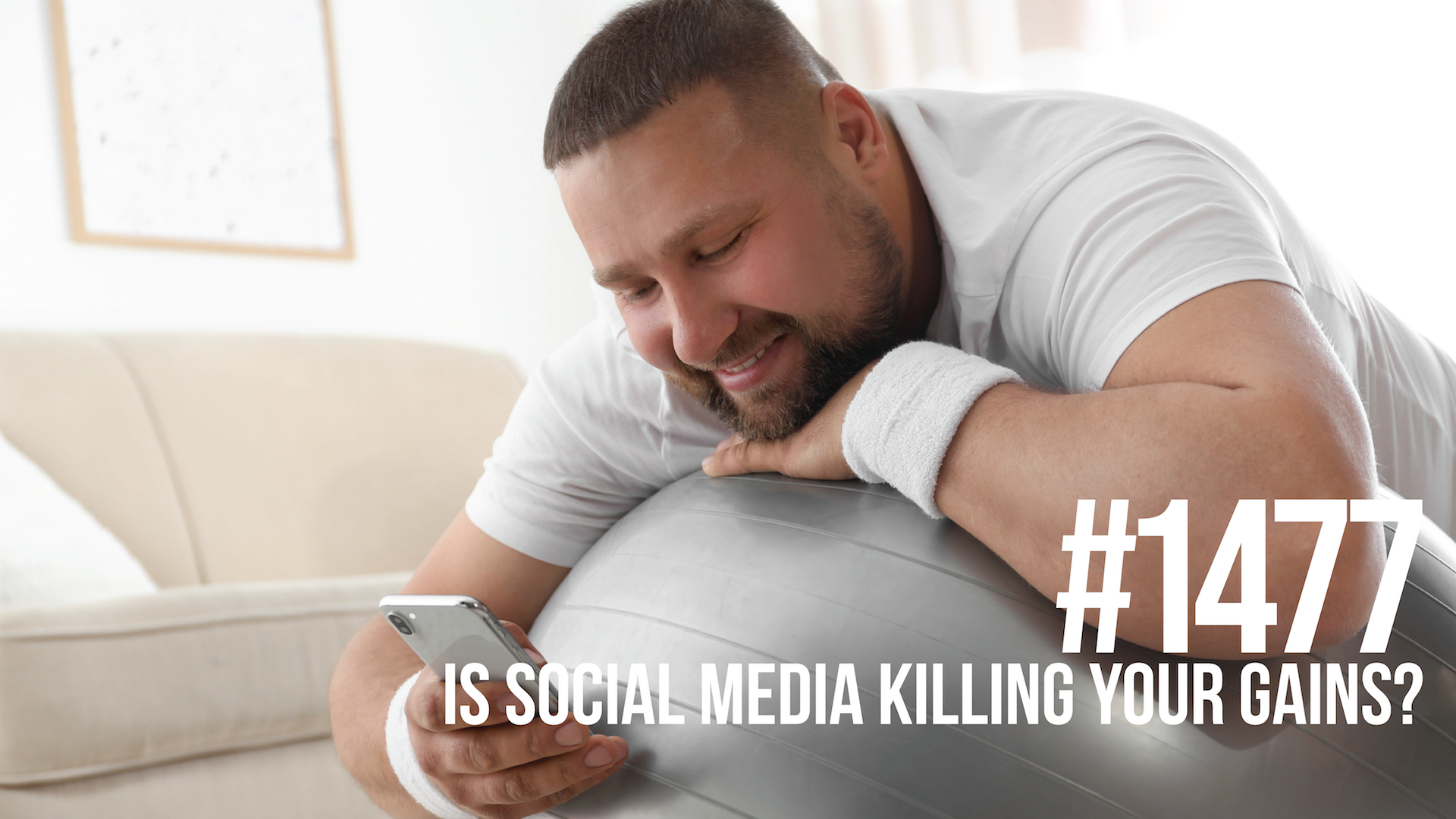 1477: Is Social Media Killing Your Gains?