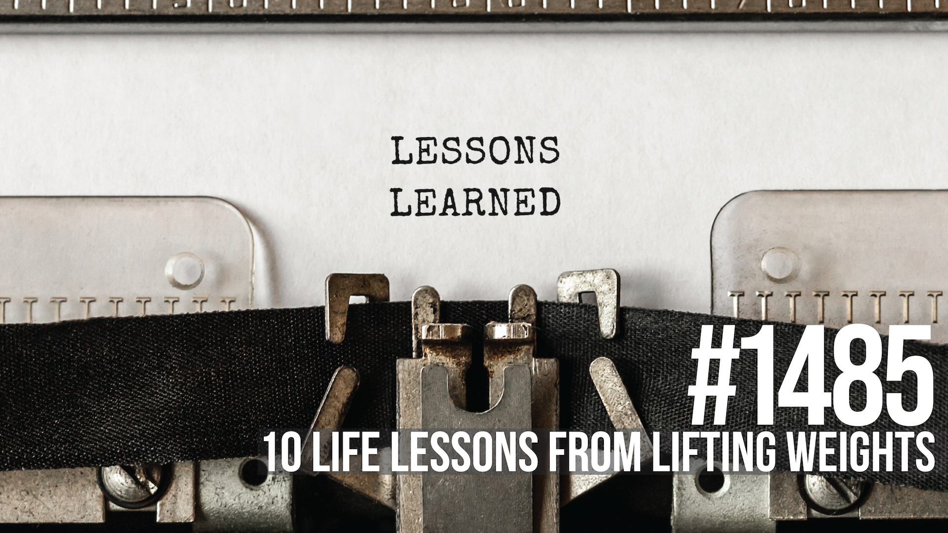 1485: Ten Life Lessons from Lifting Weights