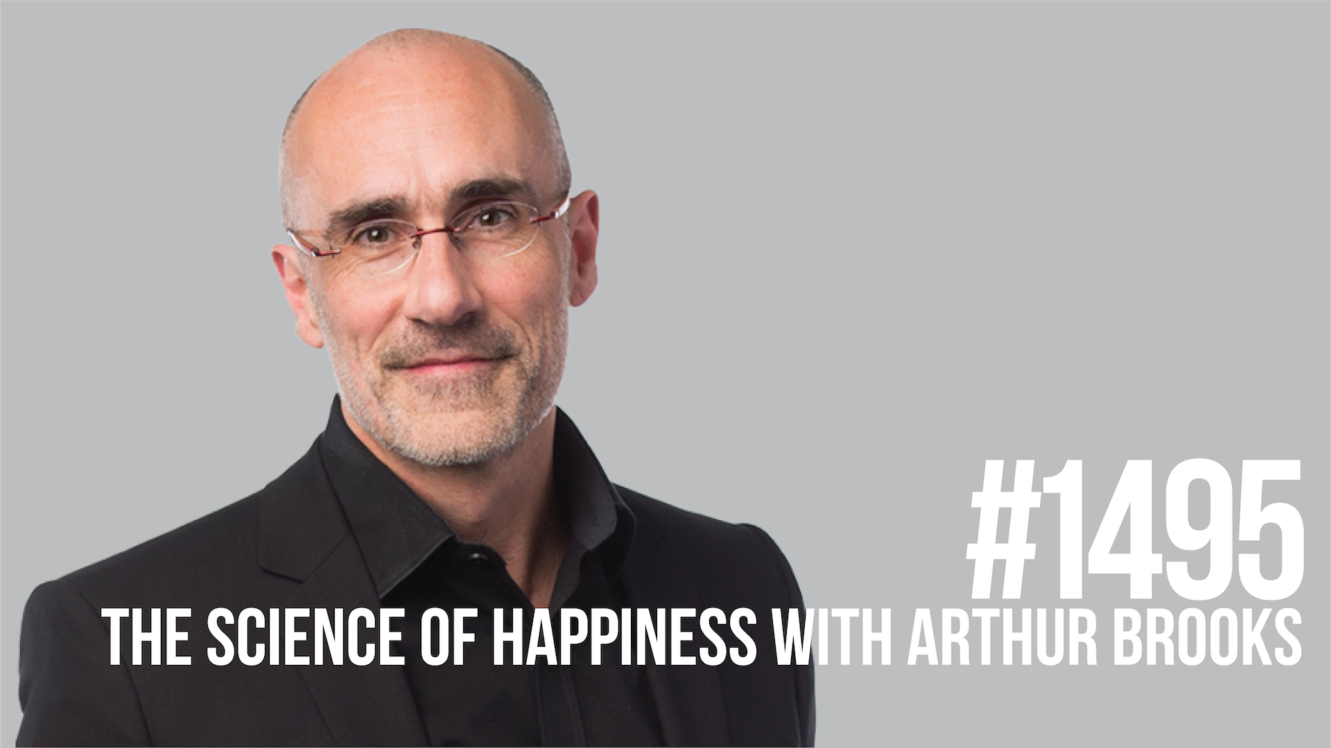 1495 The Science of Happiness With Arthur C. Brooks