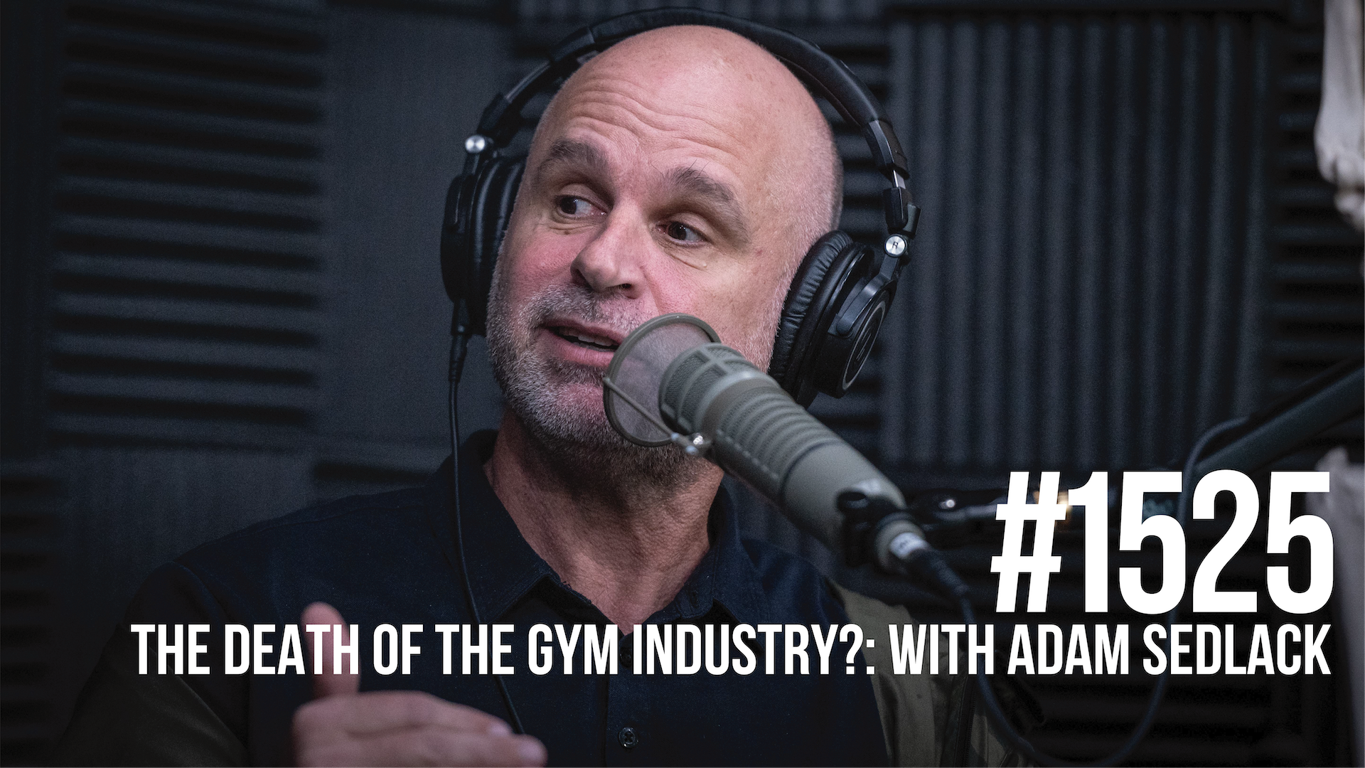 1525: The Death of the Gym Industry?: A Reality Check With UFC Gym CEO Adam Sedlack