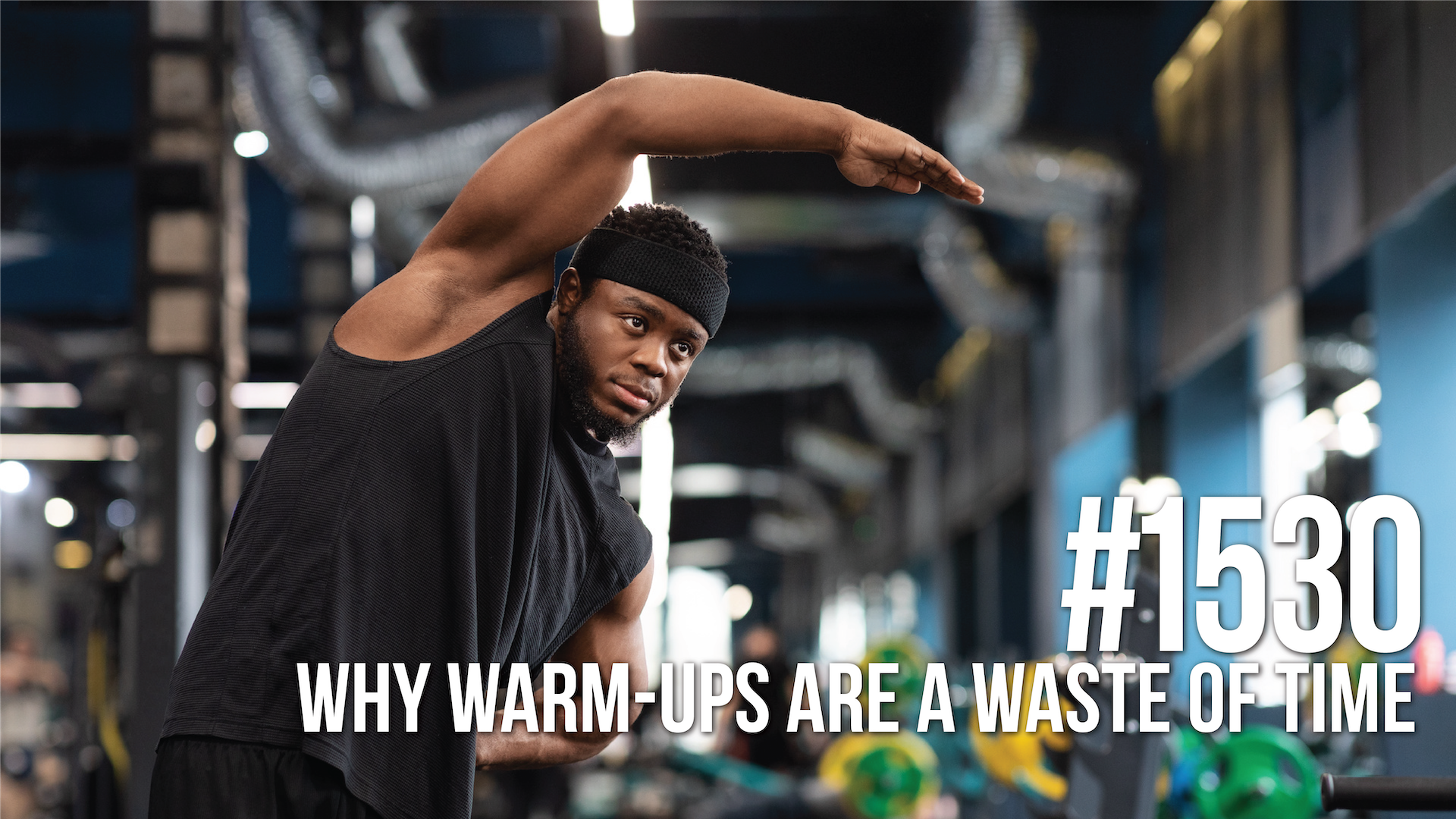 1530: Why Warm-Ups Are a Waste of Time