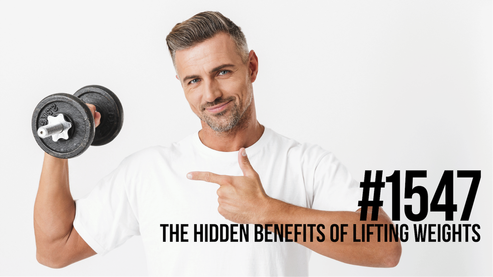 1547: The Hidden Benefits of Lifting Weights