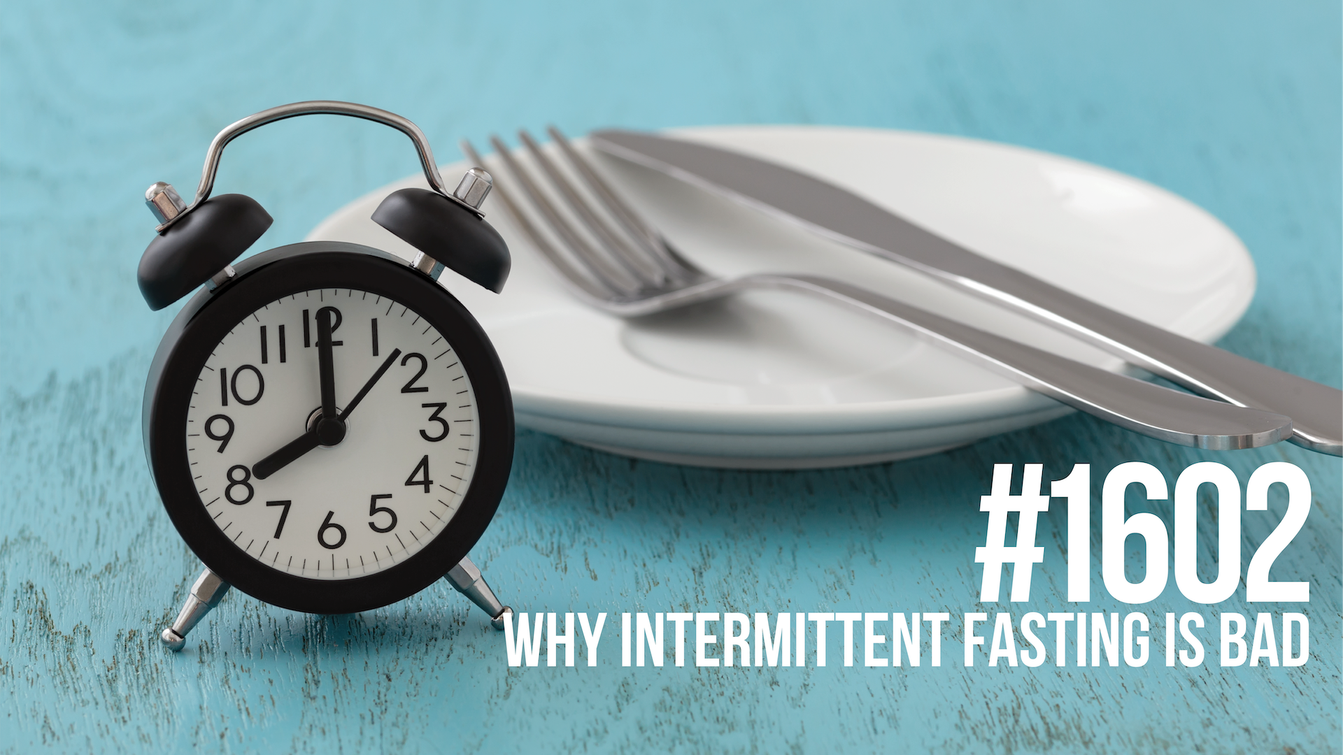 1602: Why Intermittent Fasting is Bad