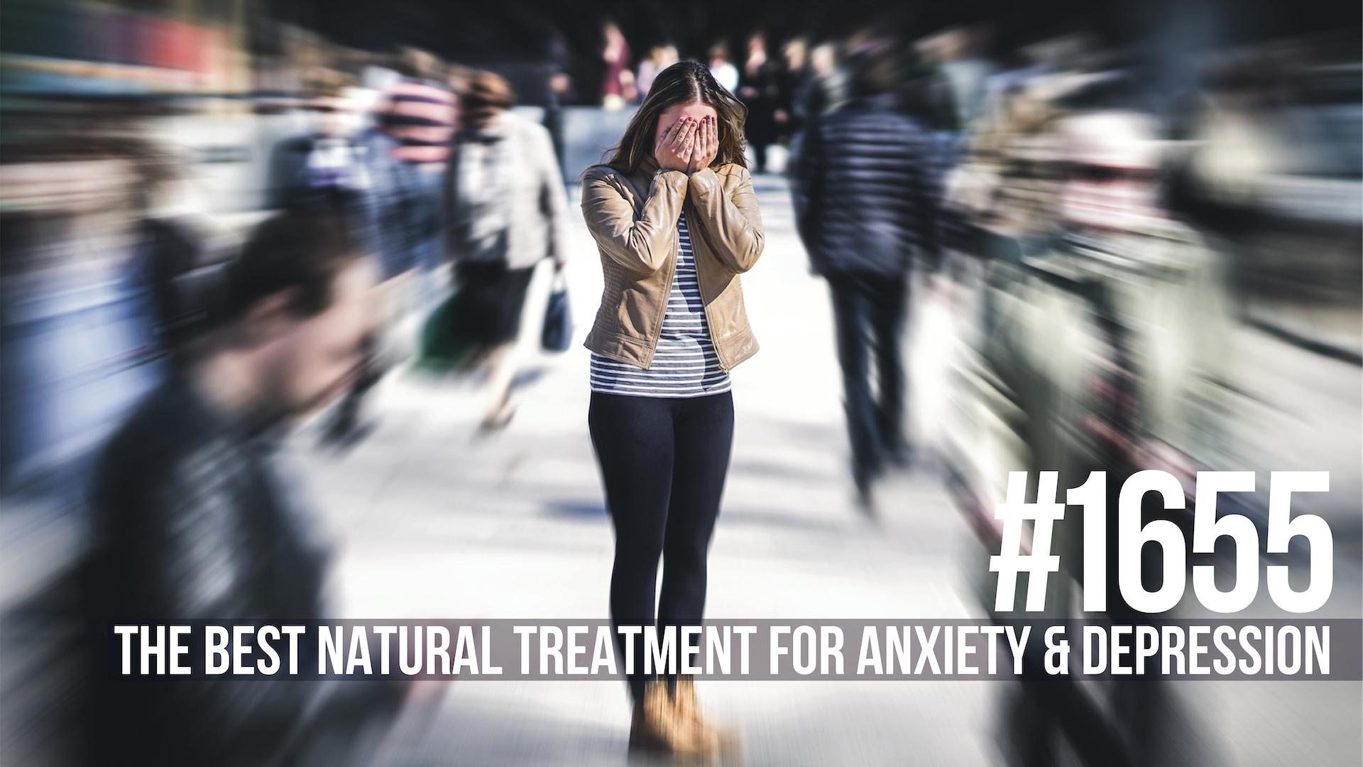 1655: The Best Natural Treatment for Anxiety & Depression