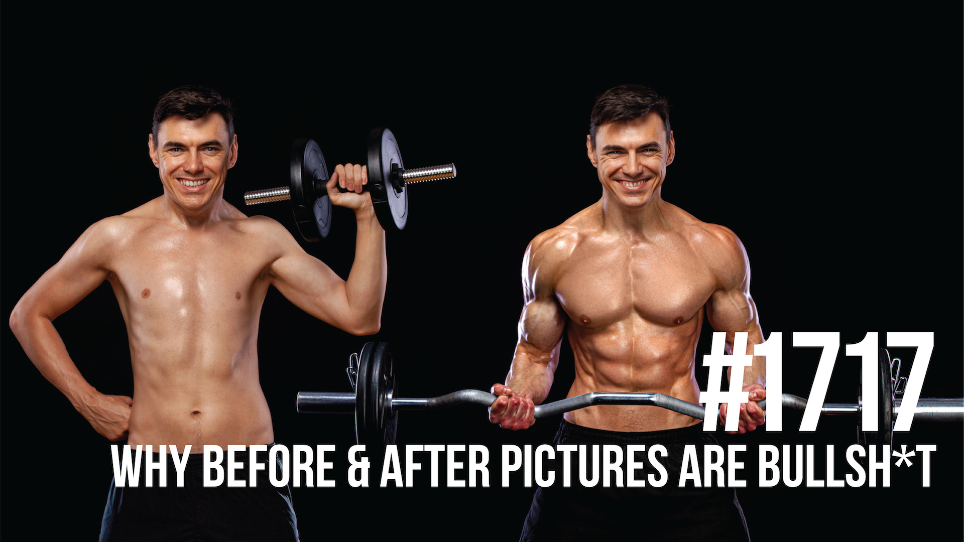 1717: Why Before & After Pictures Are Bullsh*t