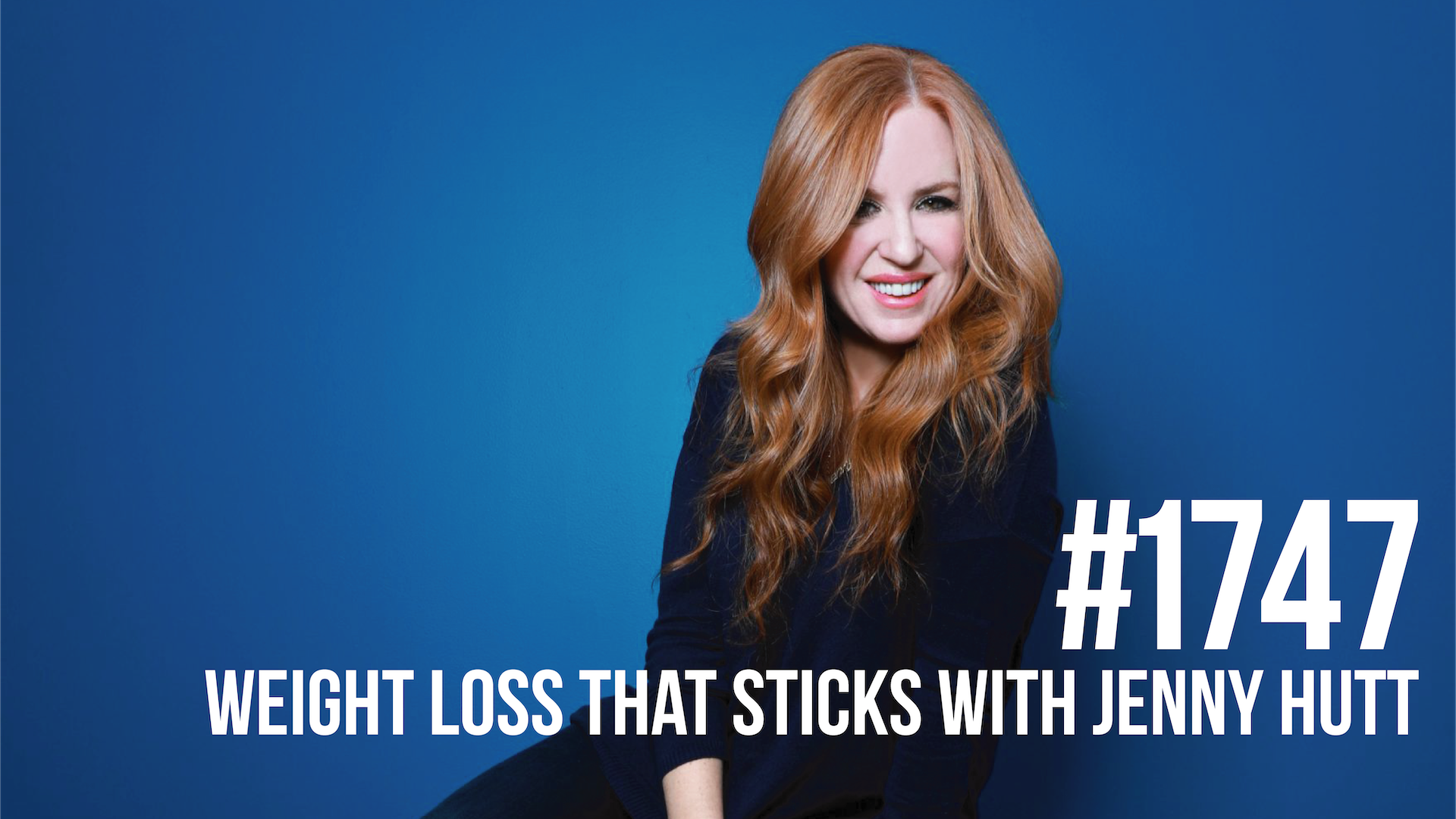 1747: Weight Loss That Sticks With Jenny Hutt