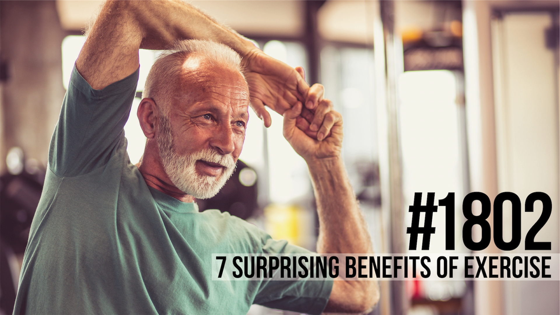 1802: Seven Surprising Benefits of Exercise