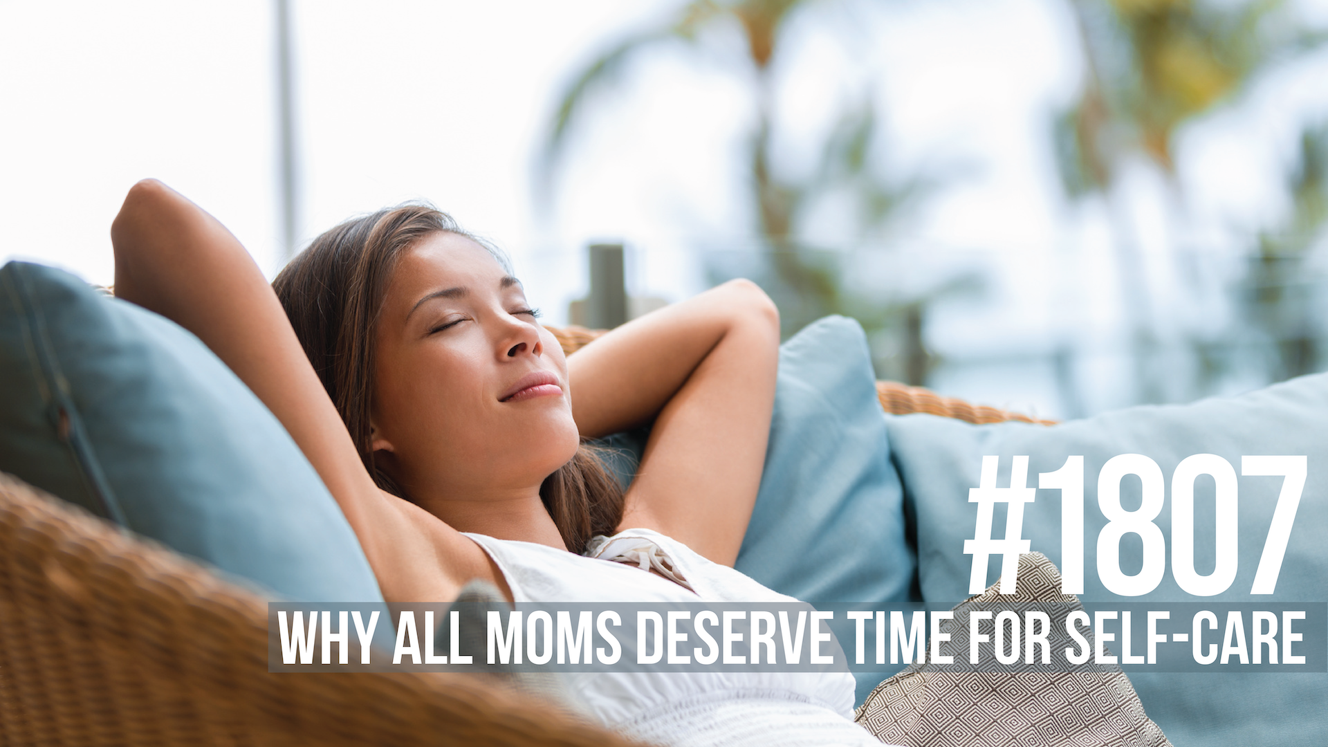1807: Why All Moms Deserve Time for Self-Care