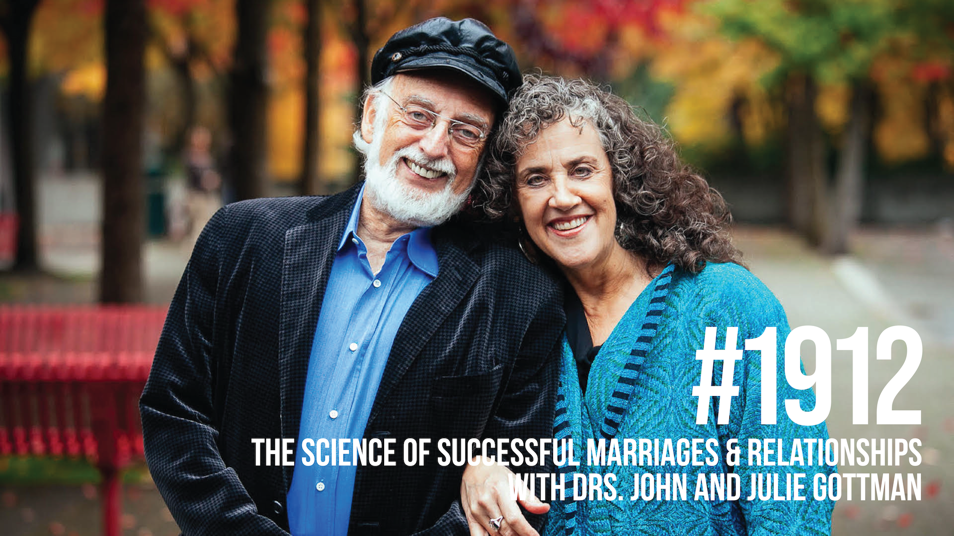 1912: The Science of Successful Marriages & Relationships With Drs. John and Julie Gottman