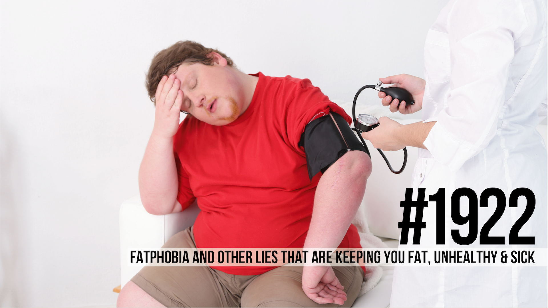 1922: Fatphobia & Other Lies That Are Keeping You Fat, Unhealthy & Sick