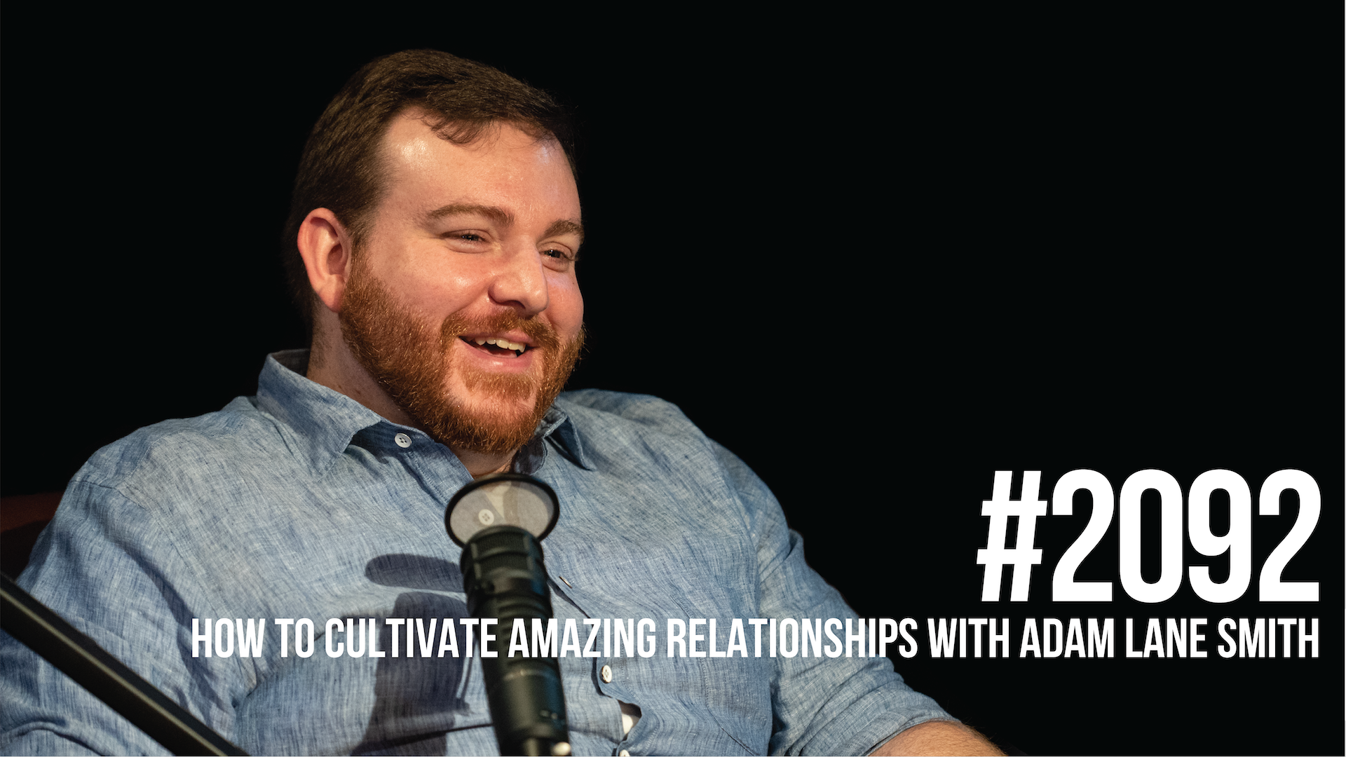 2092: How to Cultivate Amazing Relationships With Adam Lane Smith