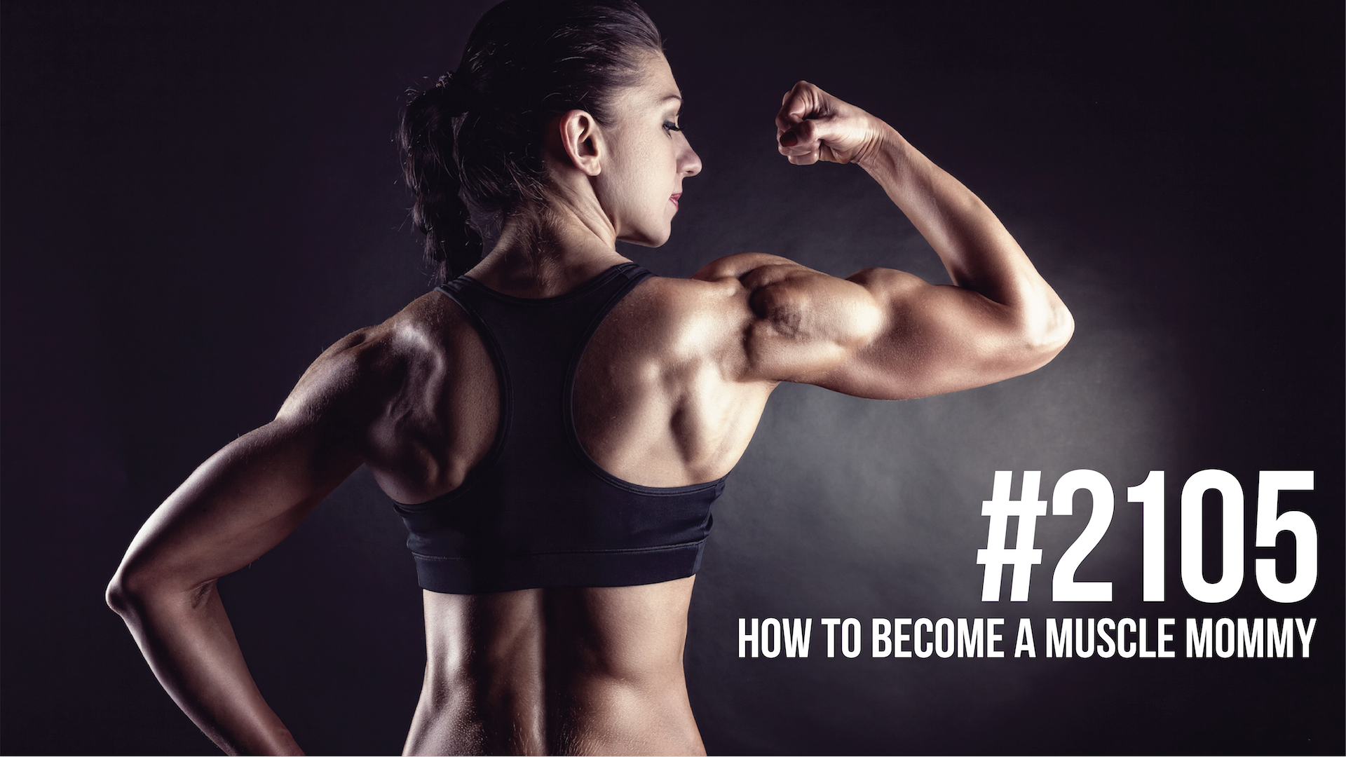 2105: How to Become a Muscle Mommy