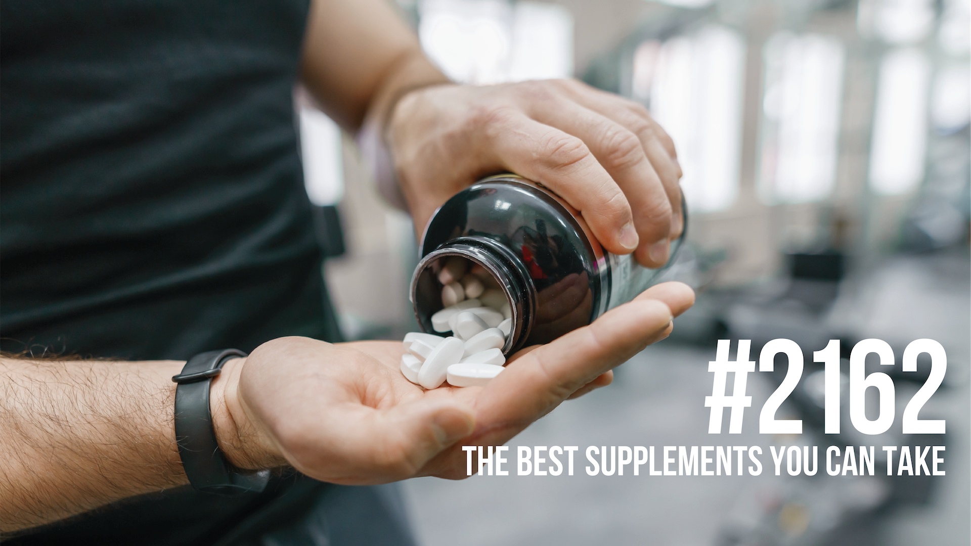 2162: The Best Supplements You Can Take for Building Muscle, Performance & Health