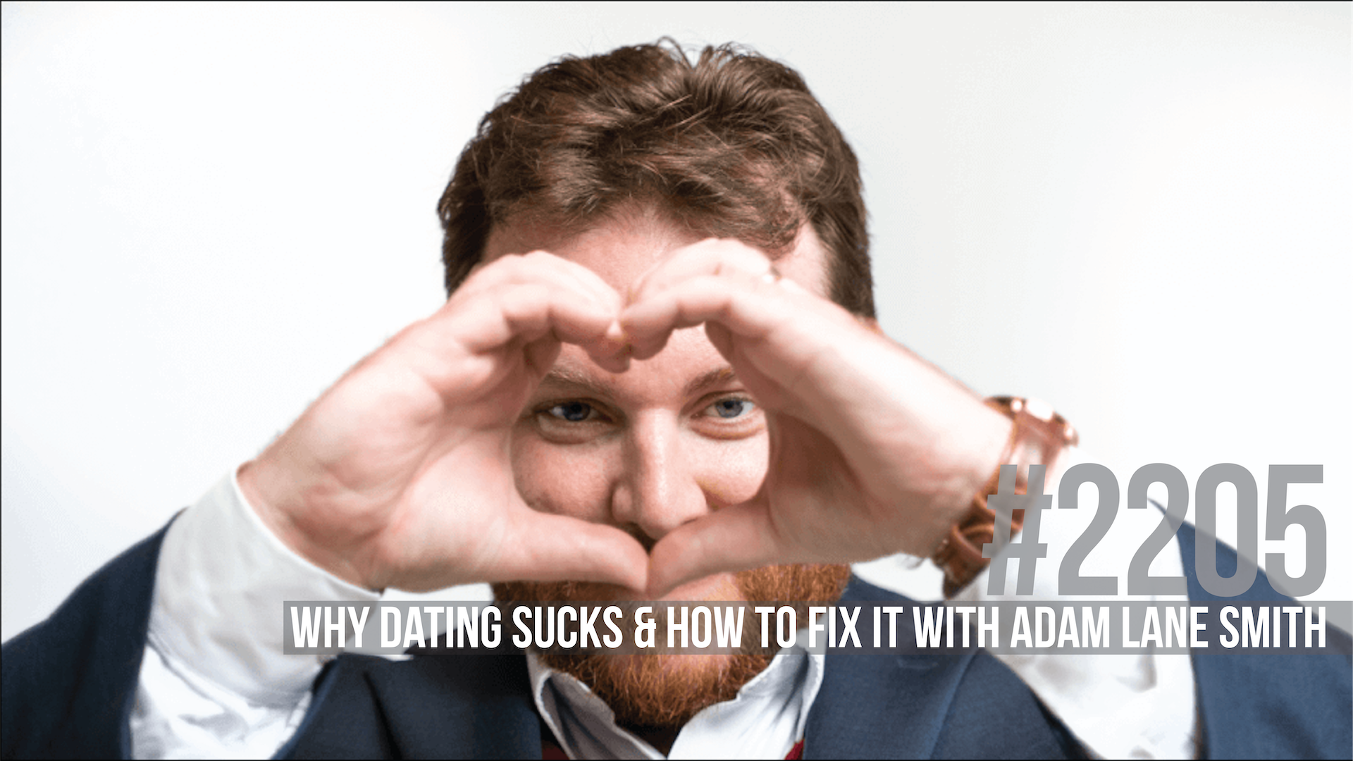 2205: Why Dating Sucks & How to Fix It With Adam Lane Smith
