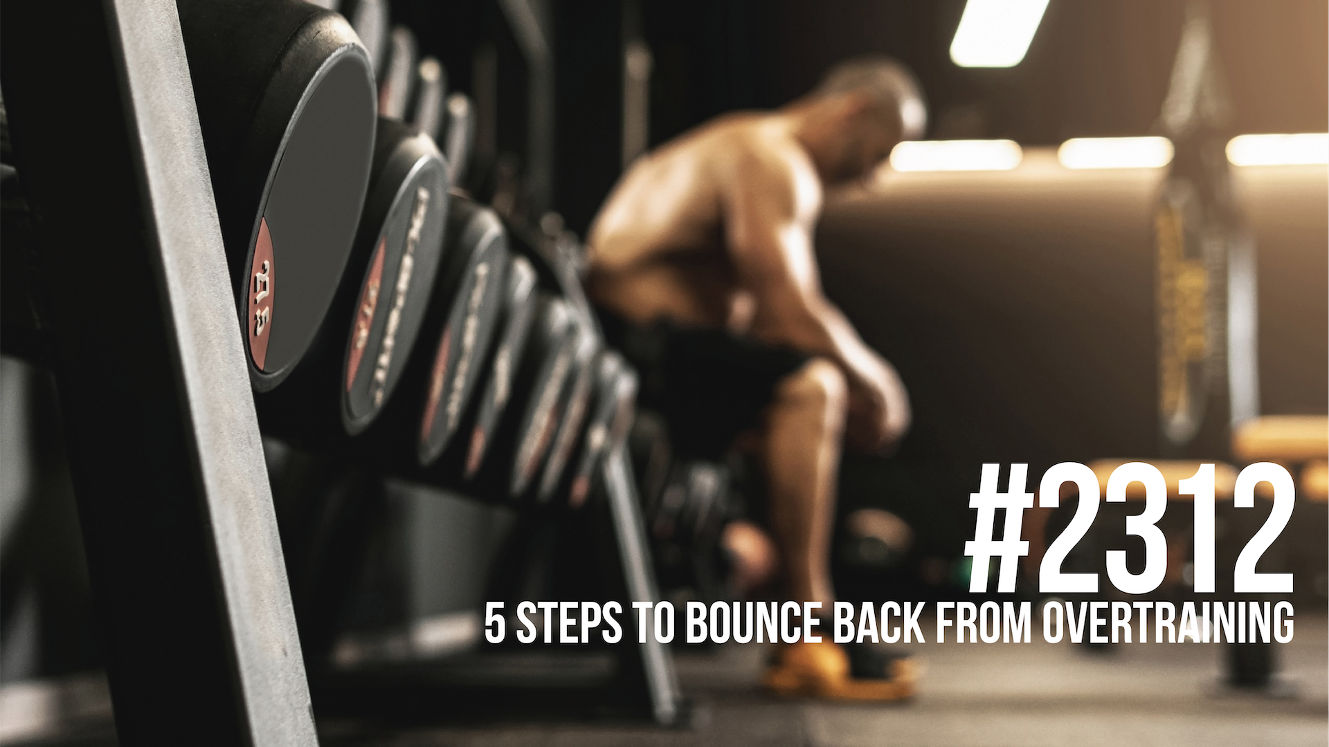 2312: Five Steps to Bounce Back From Overtraining