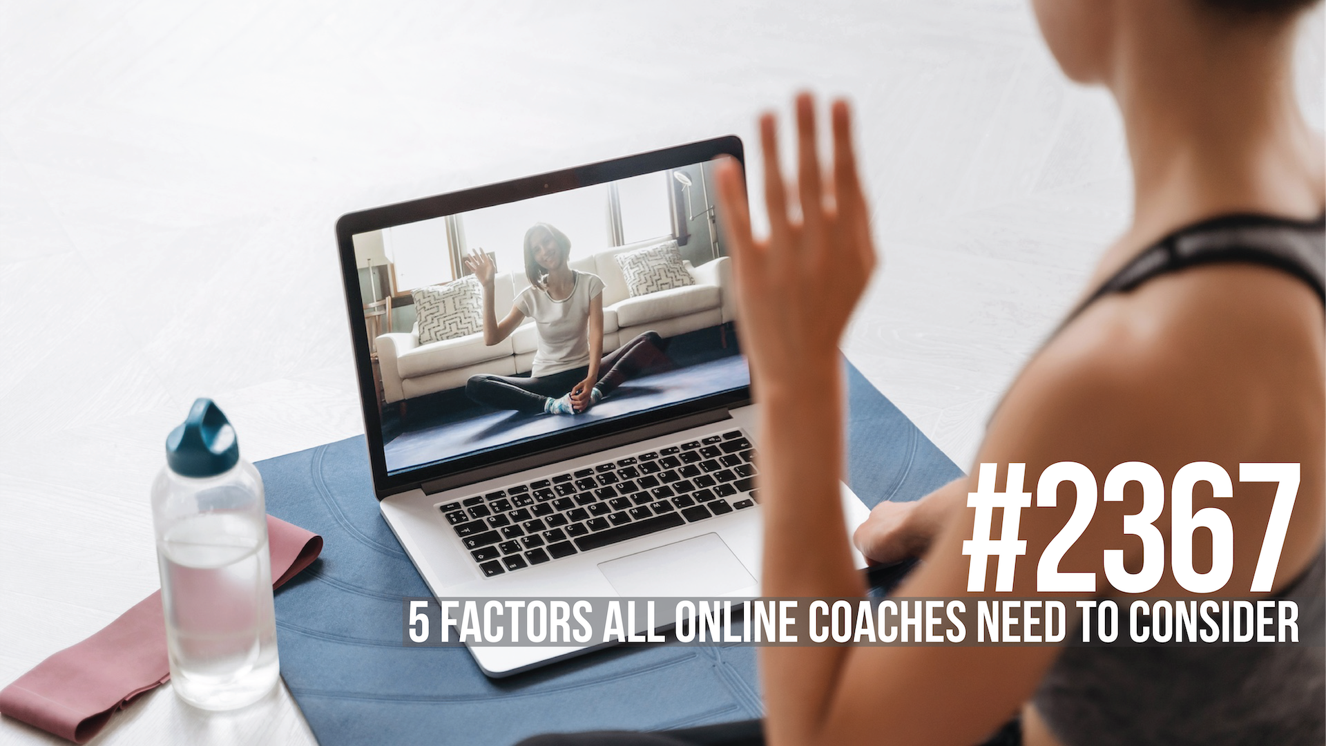 2367: Five Factors All Online Coaches Need to Consider