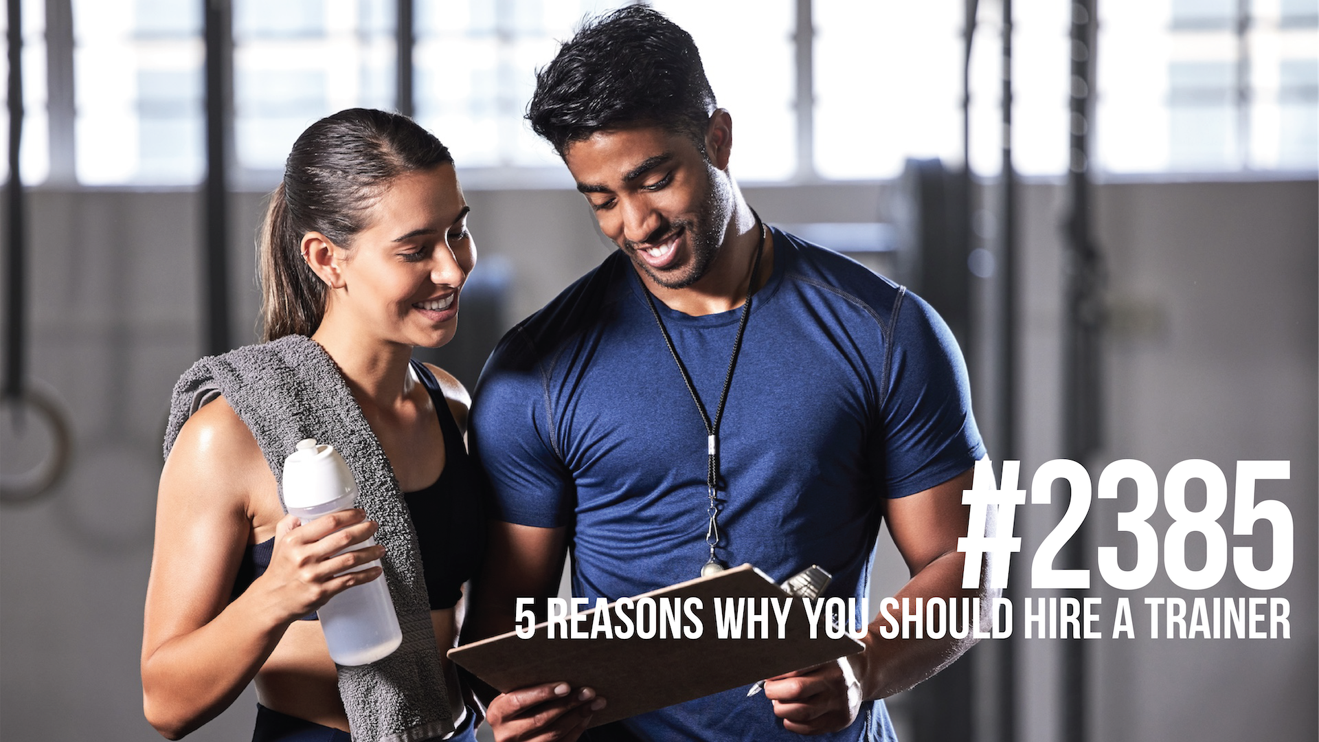 2385: Five Reasons Why You Should Hire a Trainer