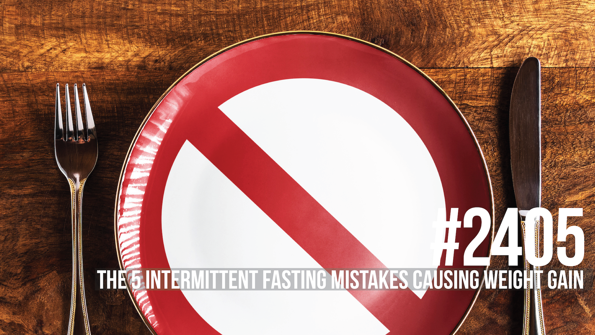 2405: The 5 Intermittent Fasting Mistakes Causing Weight Gain