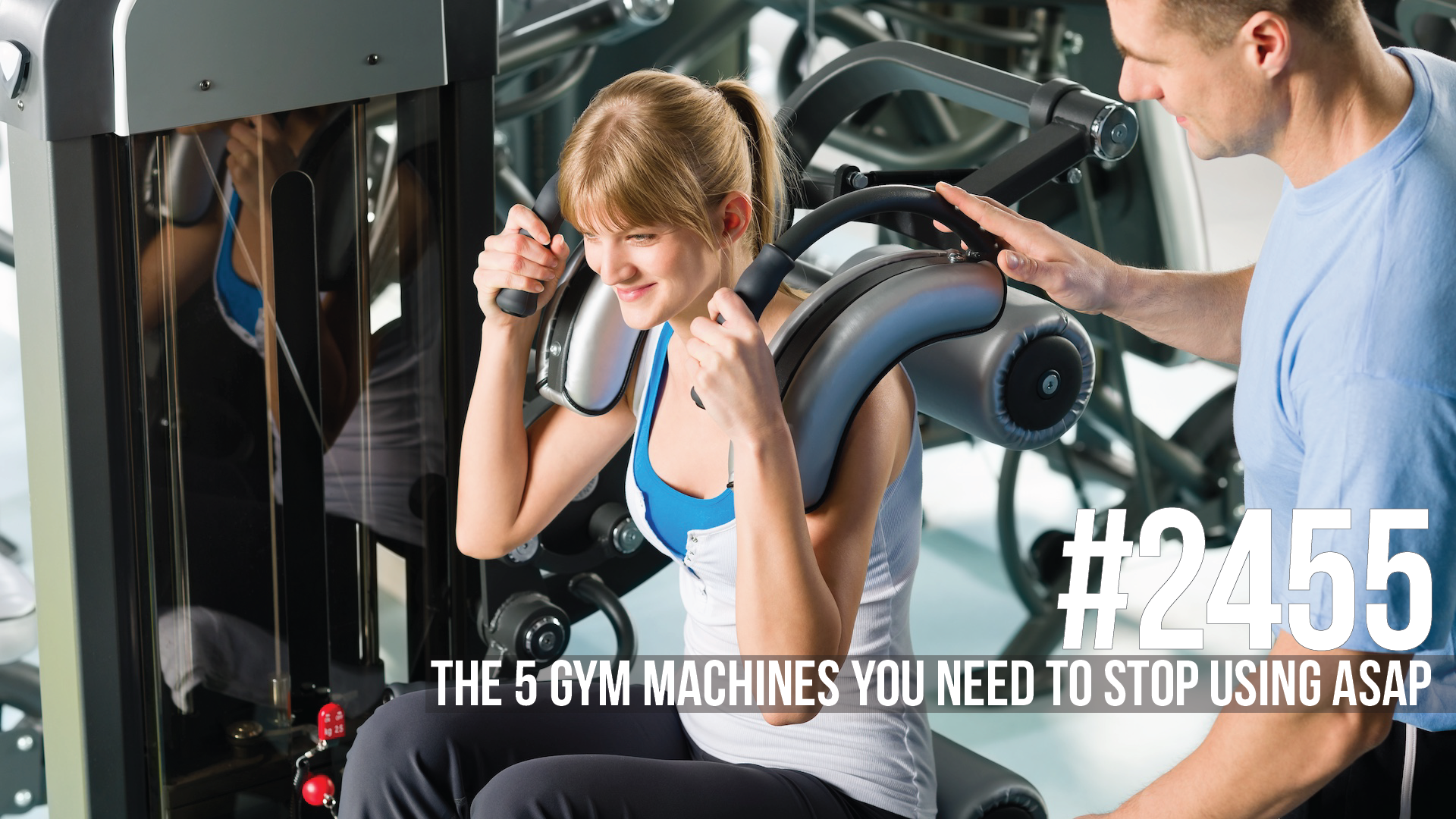 2455:  The 5 Gym Machines You Need to Stop Using ASAP