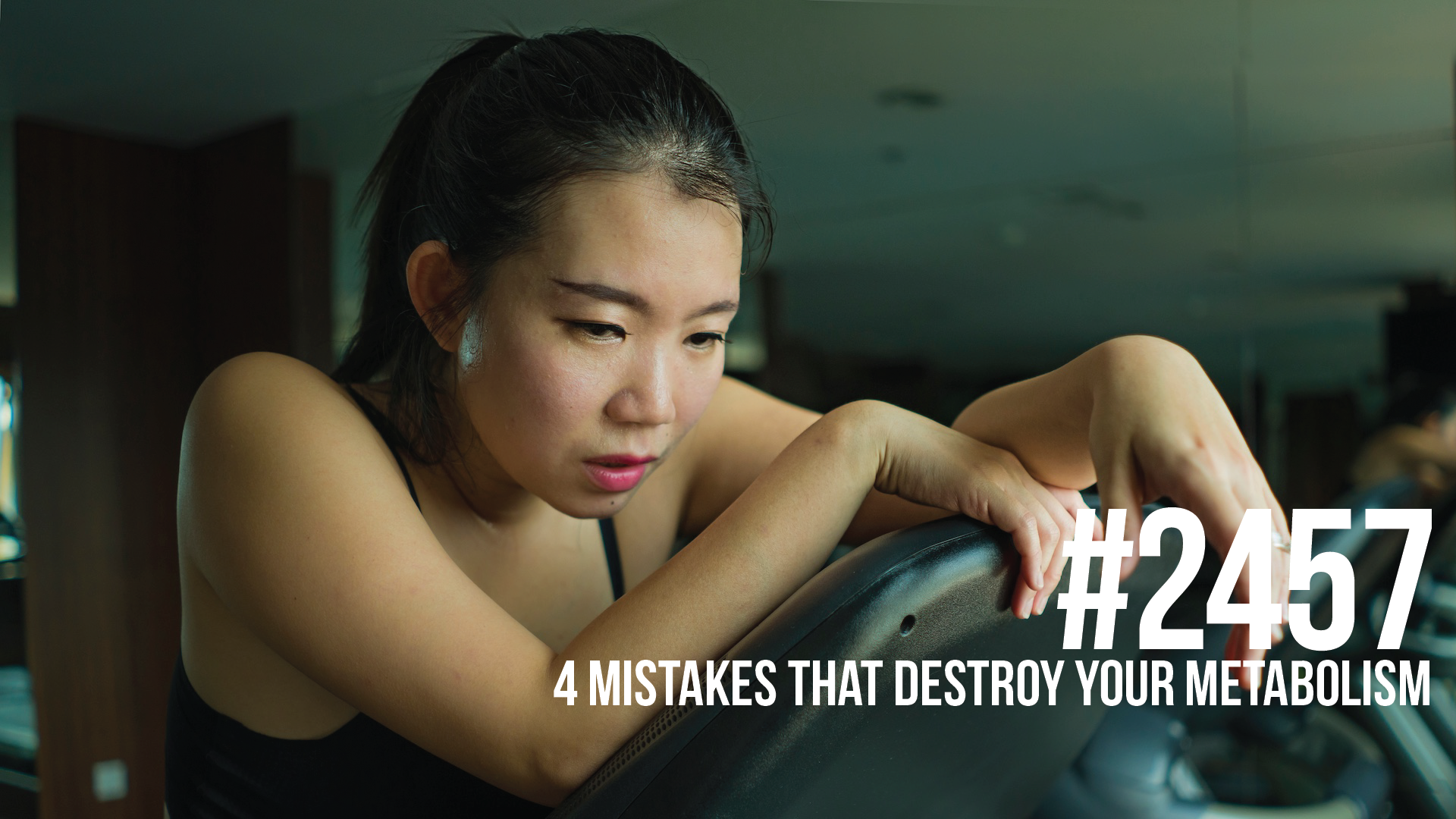 2457: Four Mistakes That Destroy Your Metabolism