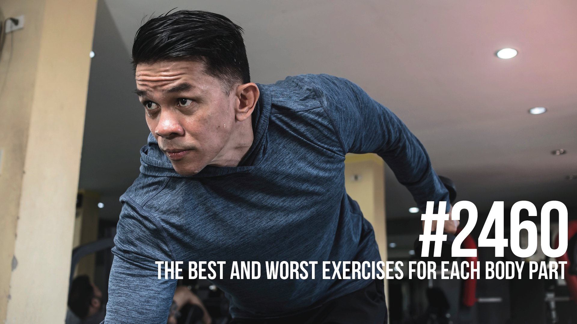 2460: The Best and Worst Exercises for Each Body Part